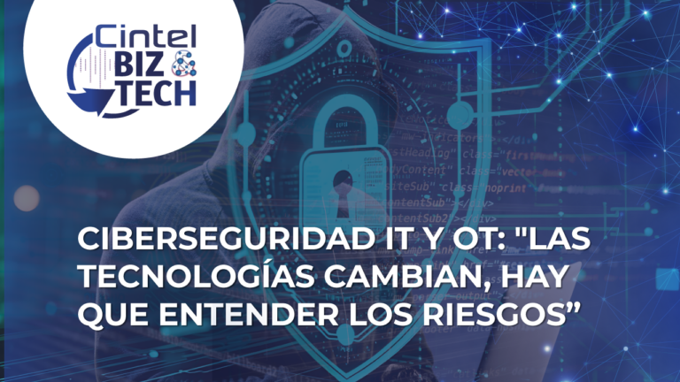 Ciberseguridad IT y OT: “Las tecnologías cambian, hay que entender los riesgos”  