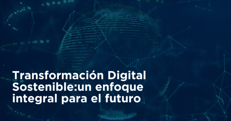 Transformación Digital Sostenible: un enfoque integral para el futuro