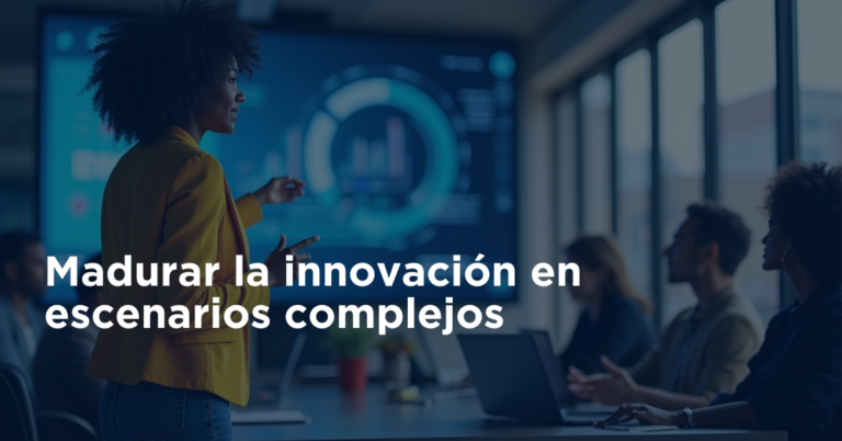 Madurar la innovación en escenarios complejos