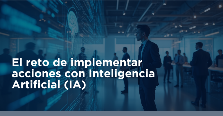 El reto de implementar acciones con inteligencia artificial (IA)