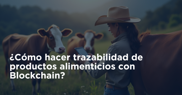 ¿Cómo hacer trazabilidad de productos alimenticios con Blockchain?