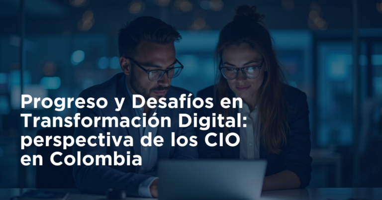 Progreso y Desafíos en Transformación Digital: perspectiva de los CIO en Colombia