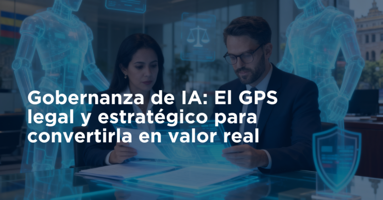 Gobernanza de IA: El GPS legal y estratégico para convertirla en valor real